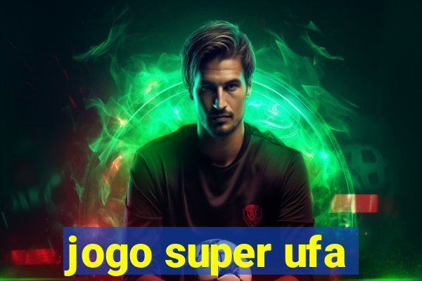 jogo super ufa